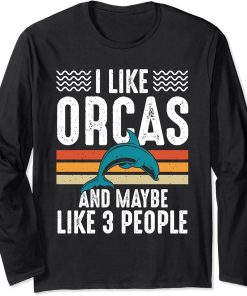 I Like Orcas And Maybe Like 3 People Lover Nature Wildlife Long Sleeve T-Shirt