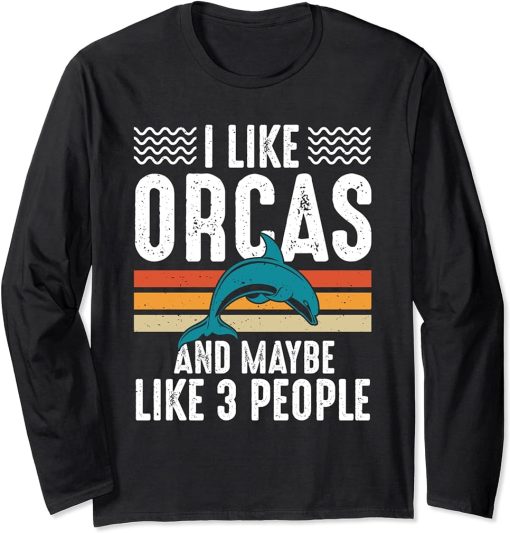 I Like Orcas And Maybe Like 3 People Lover Nature Wildlife Long Sleeve T-Shirt