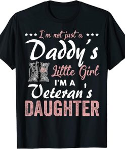 I"m Just Not A Daddy"s Little Girl I"m A Veteran Daughter T-Shirt