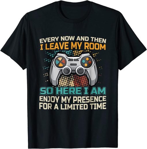 Every Now And Then I Leave My Room Funny Gaming Gamer Gift T-Shirt